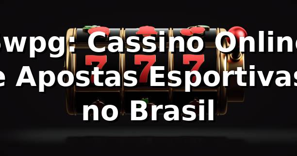 5wpg: Cassino Online e Apostas Esportivas no Brasil