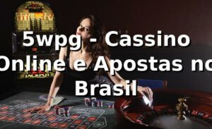 5wpg - Cassino Online e Apostas no Brasil